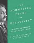 The Formative Years of Relativity: The History and Meaning of Einstein's Princeton Lectures By Hanoch Gutfreund, Jürgen Renn Cover Image