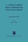 A United Nations High Commissioner for Human Rights By Roger Stenson Clark Cover Image