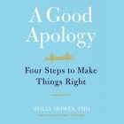 A Good Apology: Four Steps to Make Things Right By Molly Howes, Maggi-Meg Reed (Read by) Cover Image
