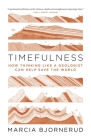 Timefulness: How Thinking Like a Geologist Can Help Save the World By Marcia Bjornerud Cover Image