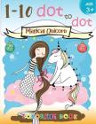 1-10 dot to dot Magical Unicorn coloring book Age 3+: A Fun Dot To Dot Book Filled With Cute Animals, Beautiful Flowers, Snowman, Beach & More! Cover Image