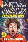 Devilish Puzzles for Smart Kids: 100+ Brain-Bending Challenges to Outwit, Outplay, and Outsmart! Cover Image