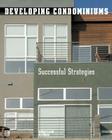 Developing Condominiums: Successful Strategies Cover Image