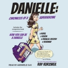Danielle: Chronicles of a Superheroine and How You Can Be a Danielle By Adenrele Ojo (Read by), Ray Kurzweil Cover Image