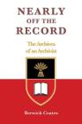 Nearly off the Record - The Archives of an Archivist By Berwick Coates Cover Image