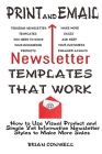 Print and Email Newsletter Templates That Work: How to Use Visual Product and Simple Yet Informative Newsletter Styles to Make More Sales By Brian Conwell Cover Image