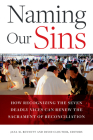 Naming Our Sins: How Recognizing the Seven Deadly Vices Can Renew the Sacrament of Reconciliation By Jana M. Bennett (Editor), David Cloutier (Editor) Cover Image