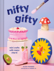 Nifty Gifty: Mini Crafts with Major Charm By Alexa Pedrero, Andria Lo (By (photographer)) Cover Image