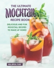 The Ultimate Mocktail Recipe Book: Delicious and Fun Mocktail Recipes to Make at Home! By Valeria Ray Cover Image