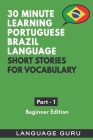 30 Minute Learning Portuguese Brazil Language: Short Stories for Vocabulary. Beginner Edition By Language Guru Cover Image