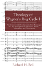Theology of Wagner's Ring Cycle I: The Genesis and Development of the Tetralogy and the Appropriation of Sources, Artists, Philosophers, and Theologia Cover Image