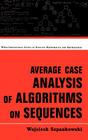 Average Case Analysis of Algorithms on Sequences By Wojciech Szpankowski Cover Image