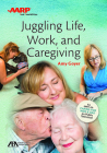 Aba/AARP Juggling Life, Work, and Caregiving By Amy Goyer Cover Image
