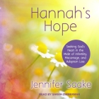 Hannah's Hope Lib/E: Seeking God's Heart in the Midst of Infertility, Miscarriage, and Adoption Loss By Sarah Zimmerman (Read by), Jennifer Saake Cover Image