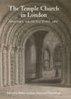 The Temple Church in London: History, Architecture, Art By David Park (Editor), Robin Griffith-Jones (Editor), Christopher Wilson (Contribution by) Cover Image