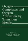 Oxygen Complexes and Oxygen Activation by Transition Metals By Arthur Martell (Editor) Cover Image