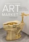 A History of the Western Art Market: A Sourcebook of Writings on Artists, Dealers, and Markets By Titia Hulst (Editor) Cover Image