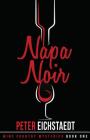 Napa Noir (Wine Country Mysteries #1) By Peter H. Eichstaedt Cover Image