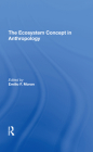 The Ecosystem Concept in Anthropology By Emilio F. Moran, Susan H. Lees Cover Image