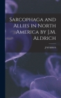 Sarcophaga and Allies in North America by J.M. Aldrich By J. M. Aldrich Cover Image