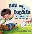 Bax and His Bubbles: All About a Kid and His Thoughts By Sonia Amin, Pardeep Mehra (Illustrator) Cover Image
