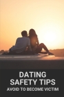 Dating Safety Tips: Avoid To Become Victim: Single Female Should Careful While Dating By Man Pagnello Cover Image