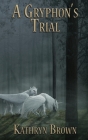 A Gryphon's Trial By Kathryn Brown Cover Image