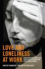 Love and Loneliness at Work: An Inspirational Guide for Consultants, Leaders and Other Professionals By Annemette Hasselager, Birgitte Bonnerup Cover Image