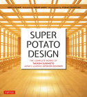 Super Potato Design: The Complete Works of Takashi Sugimoto, Japan's Leading Interior Designer By Mira Locher, Takashi Sugimoto, Tadao Ando (Foreword by) Cover Image