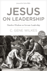 Jesus on Leadership: Timeless Wisdom on Servant Leadership By Gene Wilkes, Calvin Miller (Foreword by) Cover Image