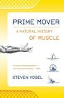 Prime Mover: A Natural History of Muscle By Steven Vogel Cover Image