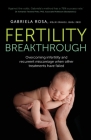 Fertility Breakthrough: Overcoming infertility and recurrent miscarriage when other treatments have failed By Gabriela Rosa Cover Image