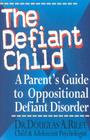 The Defiant Child: A Parent's Guide to Oppositional Defiant Disorder By Douglas a. Riley Cover Image