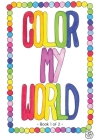 Color My World: Book 1 of 2 By Kathy Walters Cover Image
