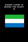 Sierra Leone is where the heart is: Country Flag A5 Notebook to write in with 120 pages Cover Image