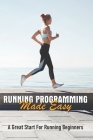 Running Programming Made Easy: A Great Start For Running Beginners: Run Fast Book Cover Image