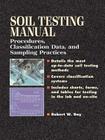 Soil Testing Manual: Procedures, Classification Data, and Sampling Practices By Robert W. Day Cover Image