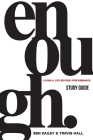 Enough Study Guide: Living a Life Beyond Performance By Ben Dailey, Travis Hall Cover Image