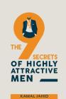 The 9 Secrets of Highly Attractive Men By Kamal Jahid Cover Image