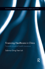 Financing Healthcare in China: Towards universal health insurance (Routledge Studies in the Sociology of Health and Illness) Cover Image