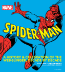 MARVEL Spider-Man: A History and Celebration of the Web-Slinger, Decade by Decade By Matthew K. Manning, Robert Greenberger, Peter A. David Cover Image
