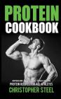 Protein Cookbook: Protein Recipes for all Athletes, Bodybuilding, MMA Training, Fitness Training By Christopher Steel Cover Image