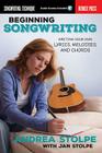 Beginning Songwriting: Writing Your Own Lyrics, Melodies, and Chords Cover Image