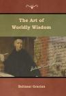 The Art of Worldly Wisdom By Baltasar Gracian, Joseph Jacobs (Translator) Cover Image