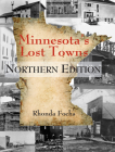 Minnesota's Lost Towns Northern Edition By Rhonda Fochs Cover Image