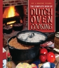 The Complete Book of Dutch Oven Cooking By J. Wayne Fears Cover Image