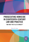 Prosecuting Homicide in Eighteenth-Century Law and Practice: 