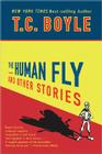 The Human Fly and Other Stories By T.C. Boyle Cover Image