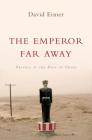 The Emperor Far Away: Travels at the Edge of China By David Eimer Cover Image