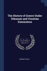 The History of Greece Under Othoman and Venetian Domination By George Finlay Cover Image